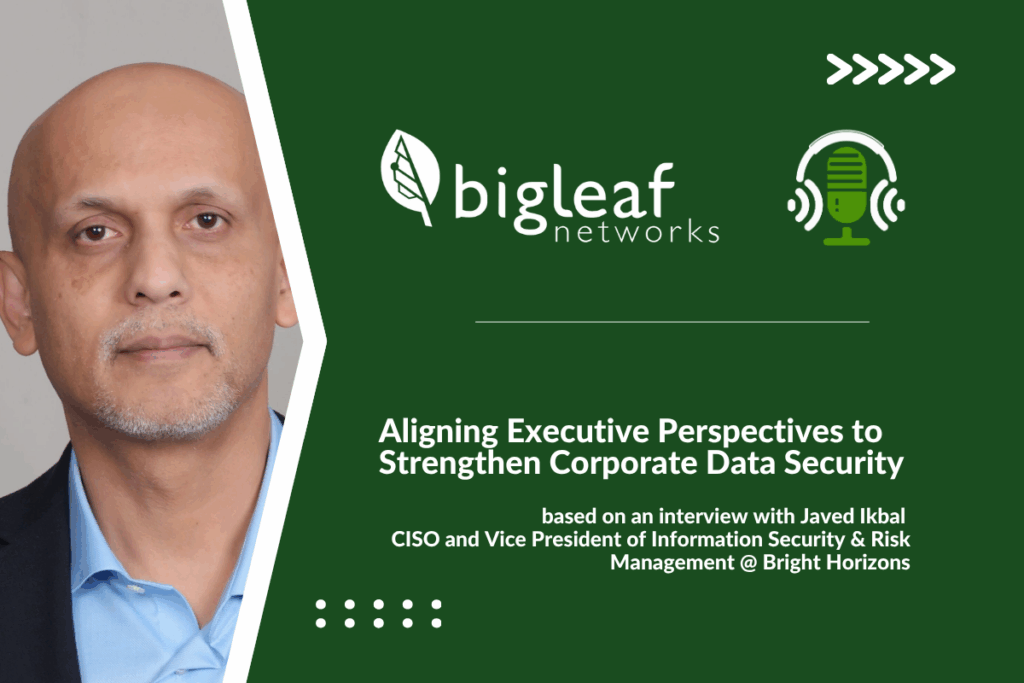 Javed Ikbal, CISO at Bright Horizons, on cybersecurity and executive alignment
