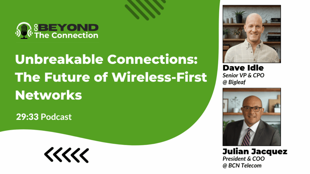 Julian Jacquez and Dave Idle discuss wireless first strategy and 5G as a primary connection on this episode of Go Beyond the Connection Podcast