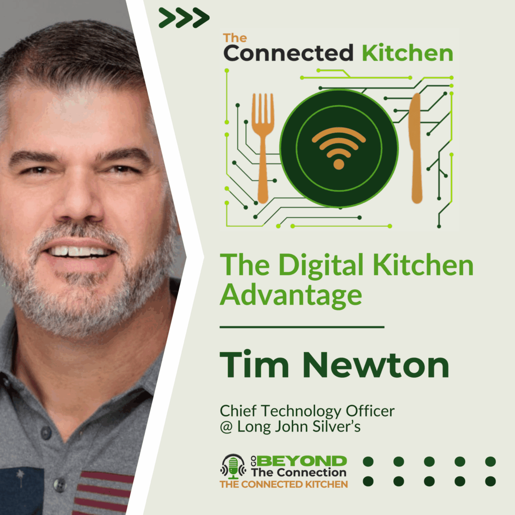 Digital kitchen connectivity in QSR operations with real-time systems on the Go Beyond the Connection Podcast Connected Kitchen Series with Tim Newton of Long John Silver’s